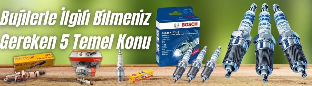 Bujilerle İlgili Bilmeniz Gereken 5 Temel Konu