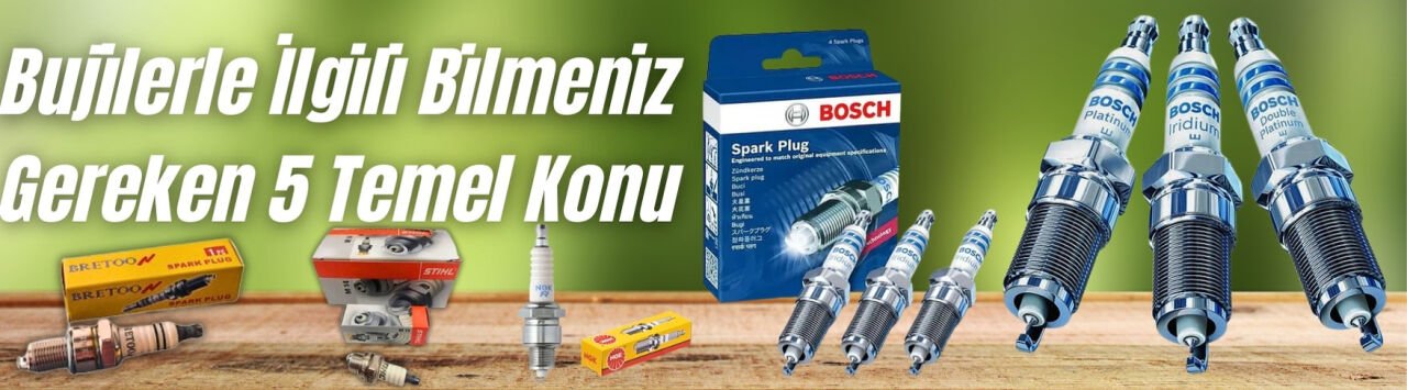 Bujilerle İlgili Bilmeniz Gereken 5 Temel Konu